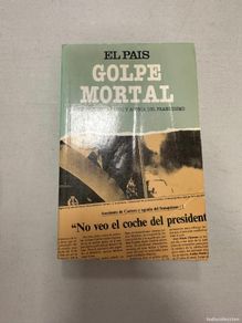 Second hand books: GOLPE MORTAL , ASESINATO DE CARRERO BLANCO Y AGONÍA DEL FRANQUISMO. EL PAÍS